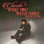 Chezile - Wish You Were Here UK/EU Tour